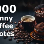 1000 coffee quotes funny